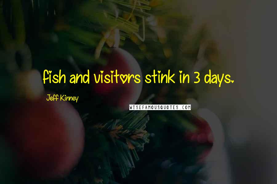 Jeff Kinney Quotes: fish and visitors stink in 3 days.