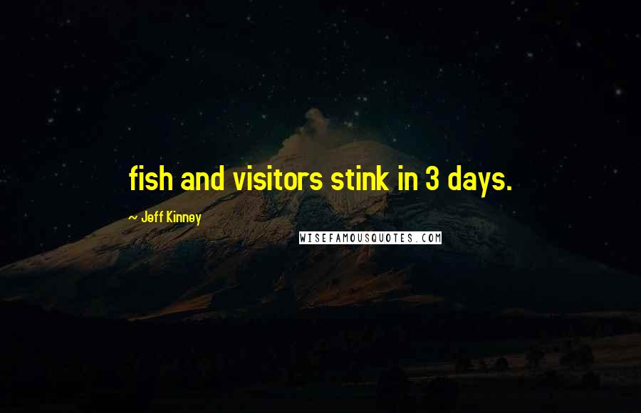Jeff Kinney Quotes: fish and visitors stink in 3 days.