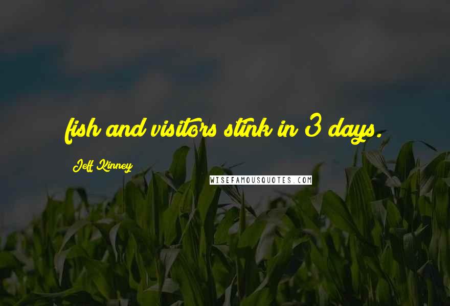 Jeff Kinney Quotes: fish and visitors stink in 3 days.