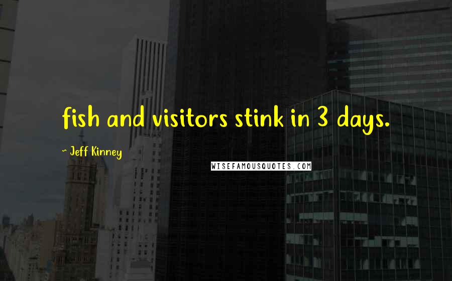 Jeff Kinney Quotes: fish and visitors stink in 3 days.