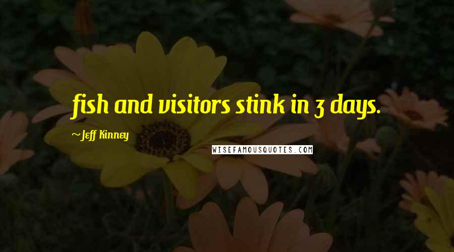 Jeff Kinney Quotes: fish and visitors stink in 3 days.