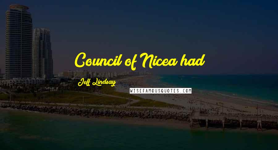 Jeff Lindsay Quotes: Council of Nicea had