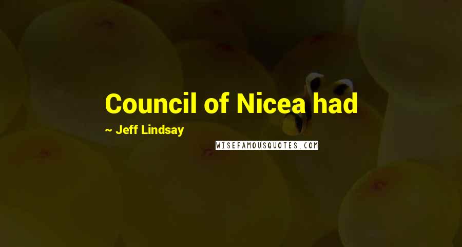 Jeff Lindsay Quotes: Council of Nicea had