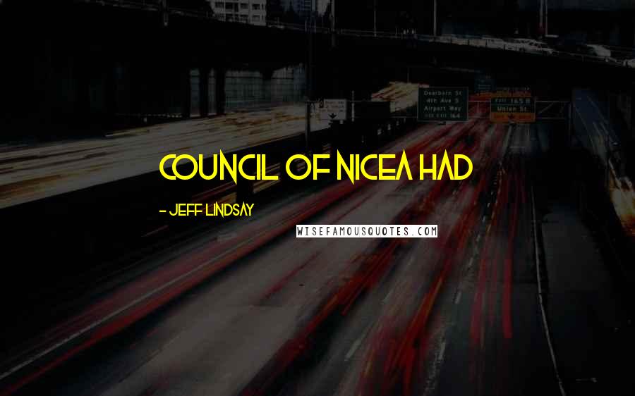 Jeff Lindsay Quotes: Council of Nicea had