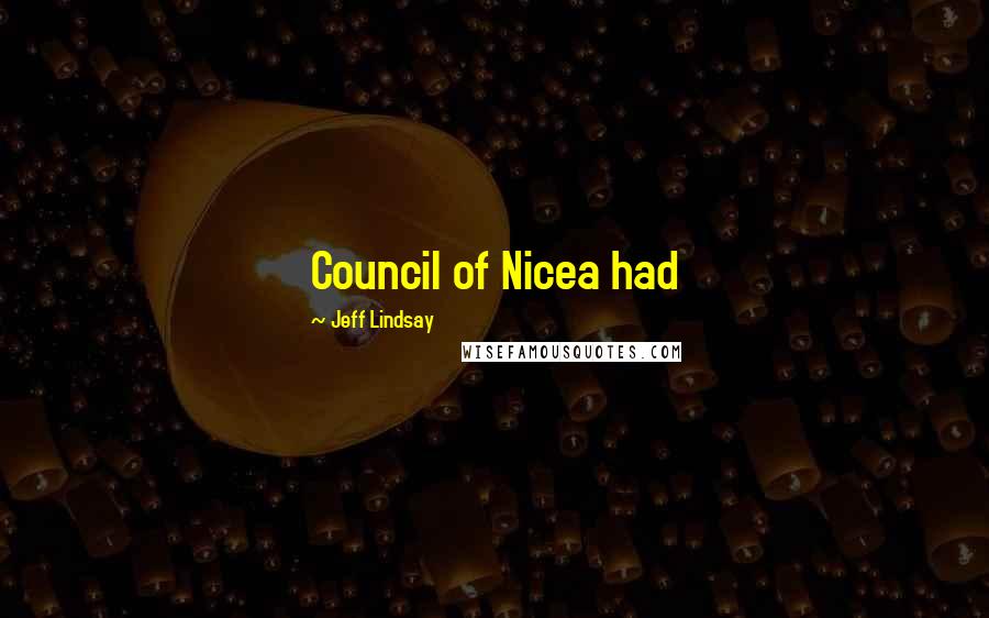 Jeff Lindsay Quotes: Council of Nicea had