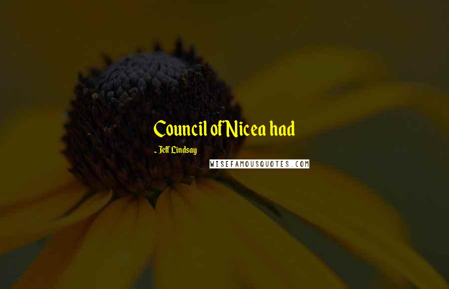 Jeff Lindsay Quotes: Council of Nicea had