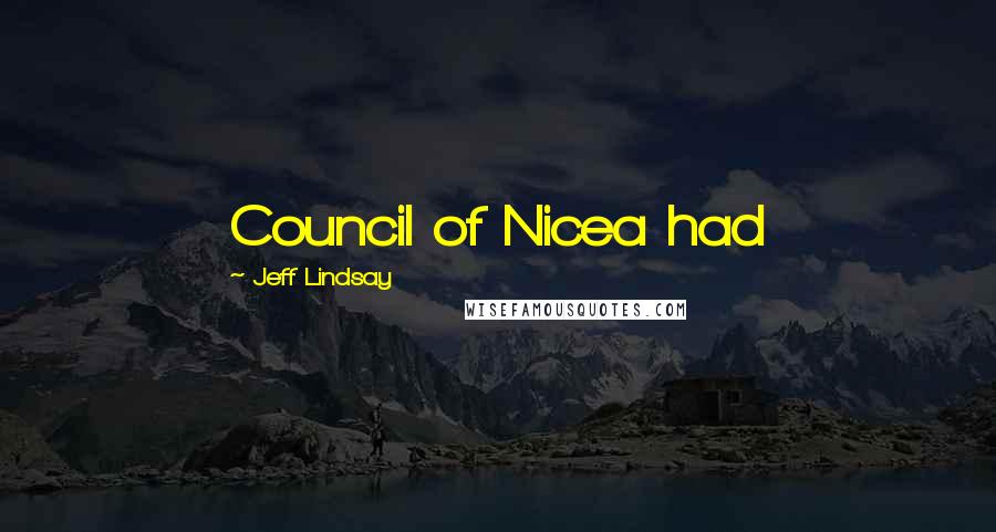 Jeff Lindsay Quotes: Council of Nicea had