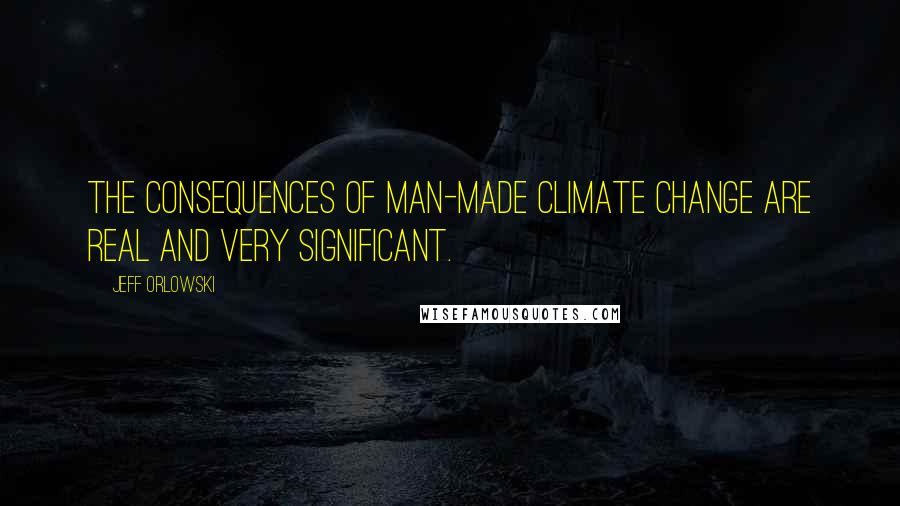 Jeff Orlowski Quotes: The consequences of man-made climate change are real and very significant.