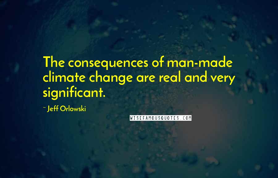 Jeff Orlowski Quotes: The consequences of man-made climate change are real and very significant.