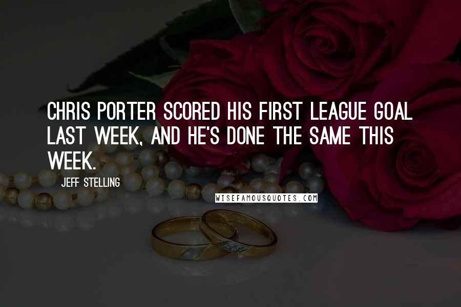 Jeff Stelling Quotes: Chris Porter scored his first league goal last week, and he's done the same this week.