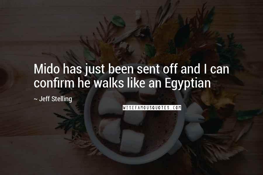 Jeff Stelling Quotes: Mido has just been sent off and I can confirm he walks like an Egyptian