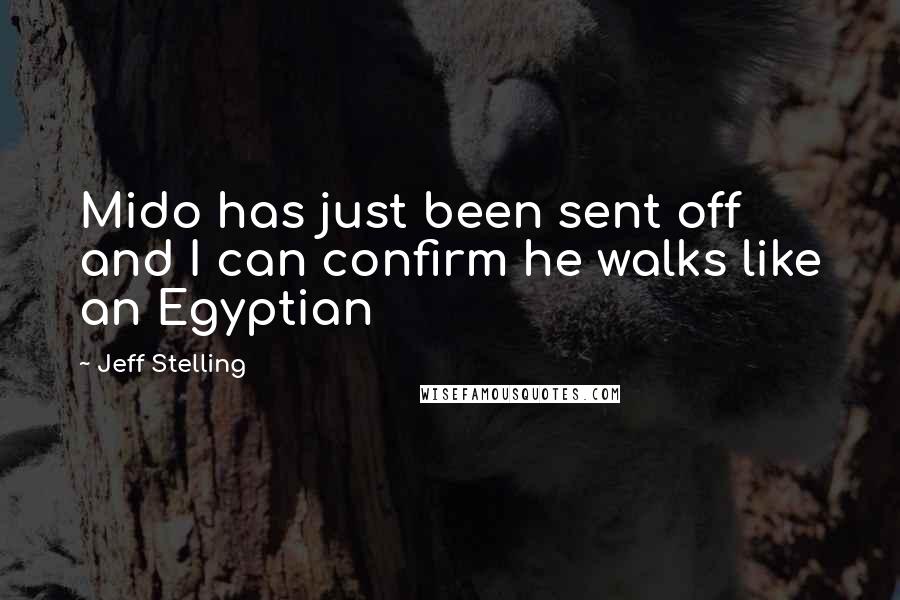 Jeff Stelling Quotes: Mido has just been sent off and I can confirm he walks like an Egyptian