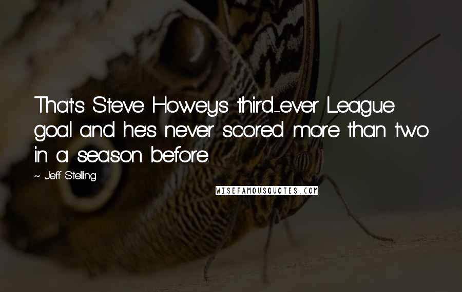 Jeff Stelling Quotes: That's Steve Howey's third-ever League goal and he's never scored more than two in a season before.