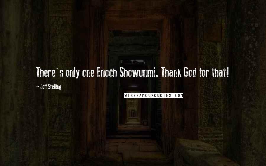 Jeff Stelling Quotes: There's only one Enoch Showunmi. Thank God for that!