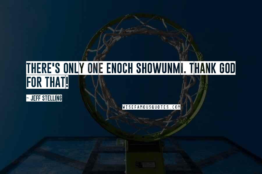Jeff Stelling Quotes: There's only one Enoch Showunmi. Thank God for that!