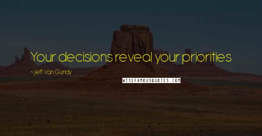 Jeff Van Gundy Quotes: Your decisions reveal your priorities