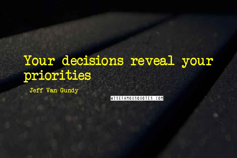 Jeff Van Gundy Quotes: Your decisions reveal your priorities