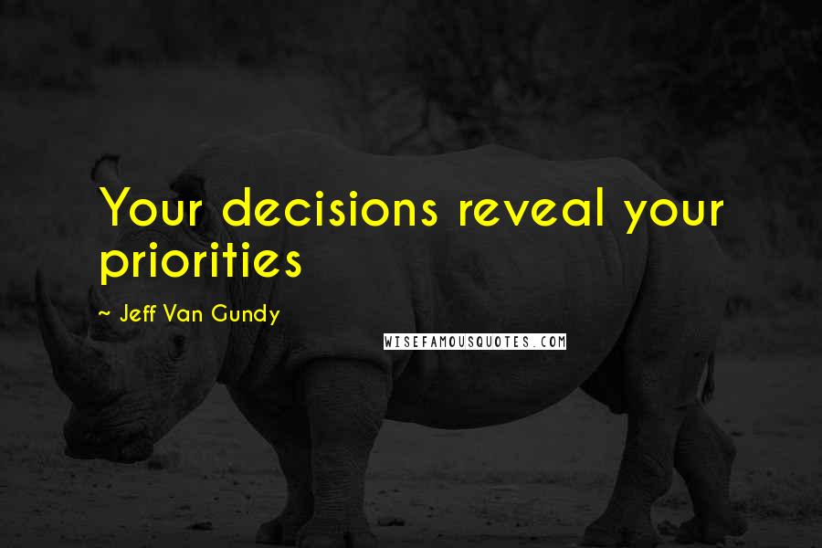 Jeff Van Gundy Quotes: Your decisions reveal your priorities