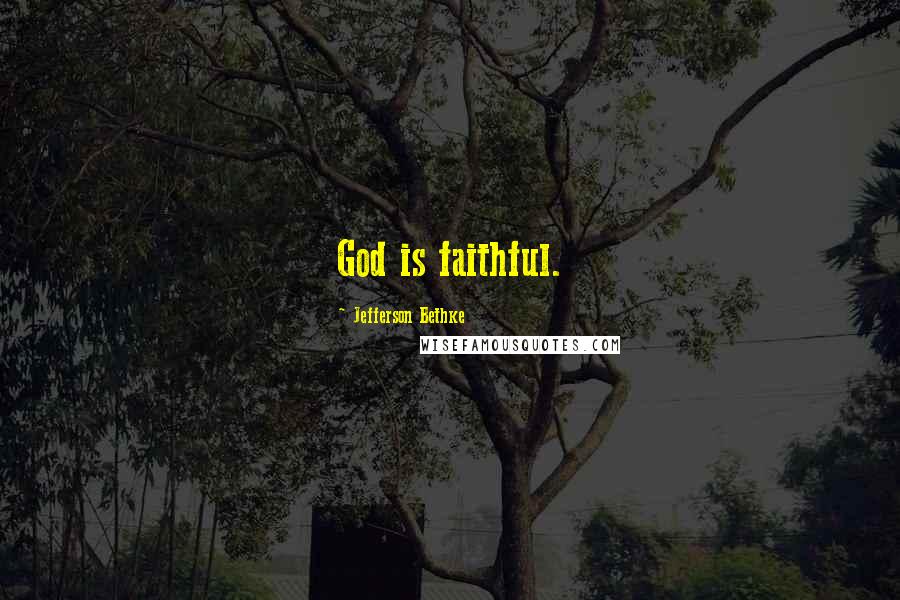 Jefferson Bethke Quotes: God is faithful.