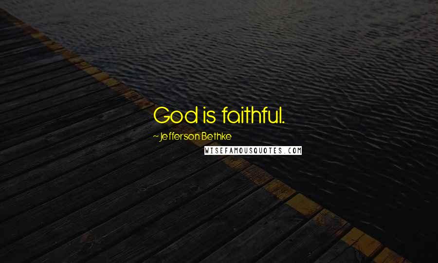 Jefferson Bethke Quotes: God is faithful.