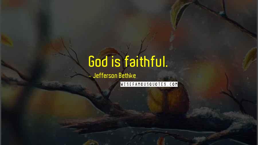 Jefferson Bethke Quotes: God is faithful.