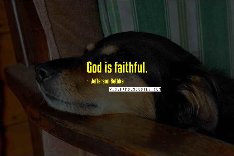 Jefferson Bethke Quotes: God is faithful.