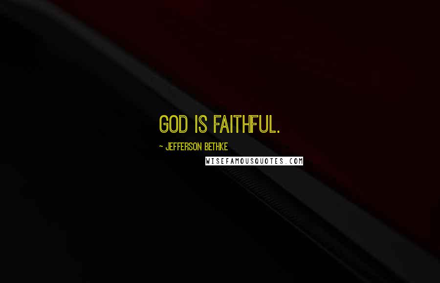 Jefferson Bethke Quotes: God is faithful.