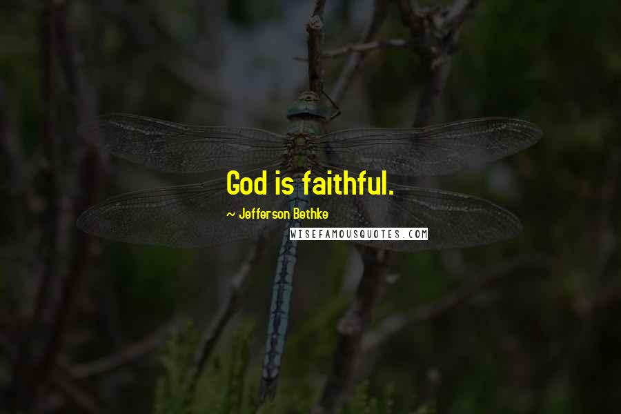 Jefferson Bethke Quotes: God is faithful.