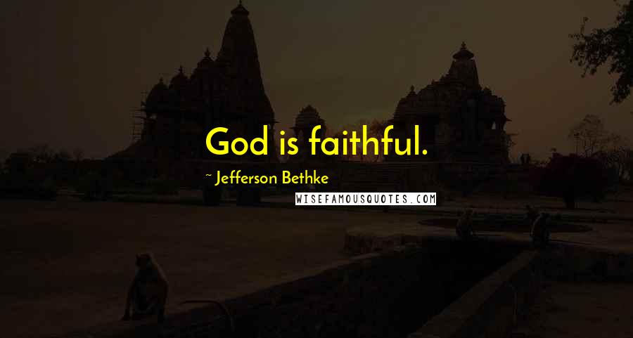 Jefferson Bethke Quotes: God is faithful.