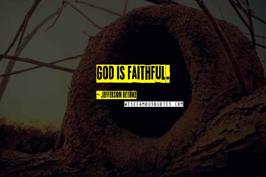 Jefferson Bethke Quotes: God is faithful.