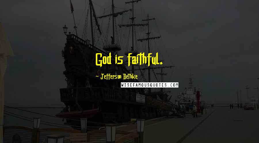 Jefferson Bethke Quotes: God is faithful.