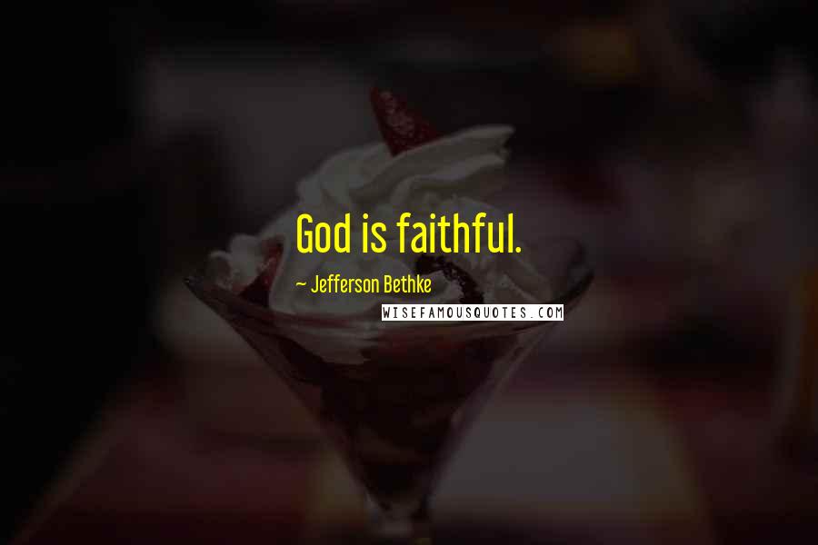 Jefferson Bethke Quotes: God is faithful.