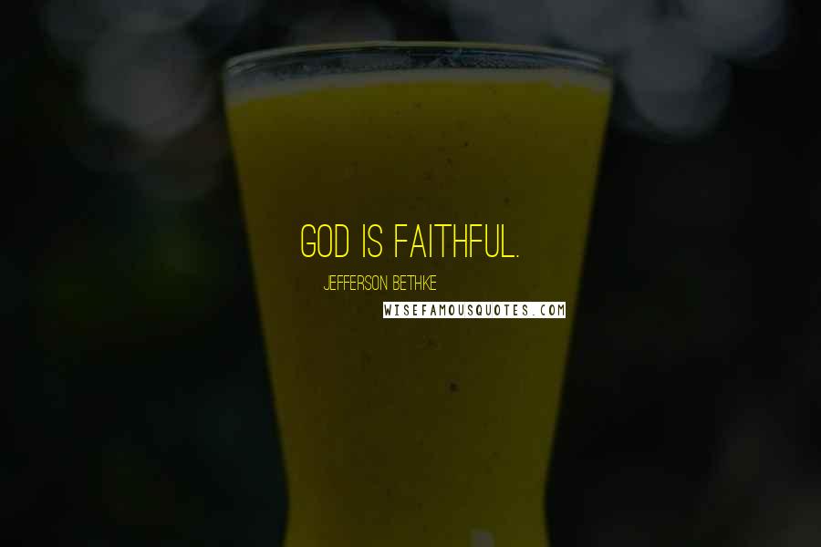 Jefferson Bethke Quotes: God is faithful.