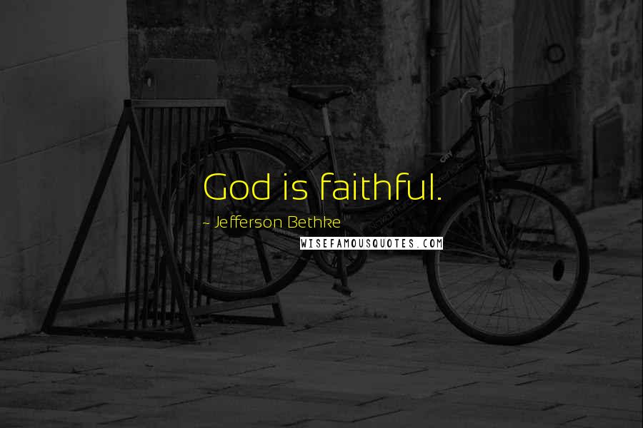 Jefferson Bethke Quotes: God is faithful.