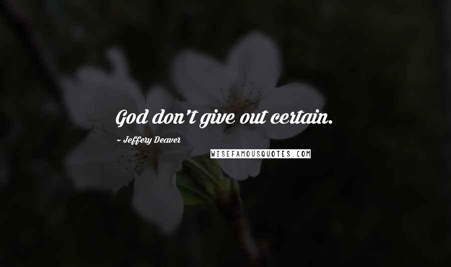 Jeffery Deaver Quotes: God don't give out certain.