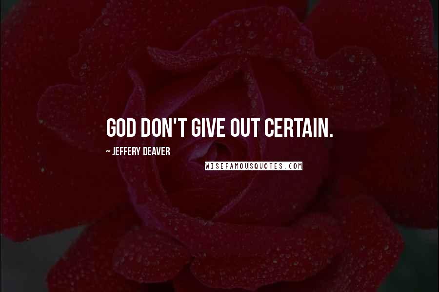 Jeffery Deaver Quotes: God don't give out certain.