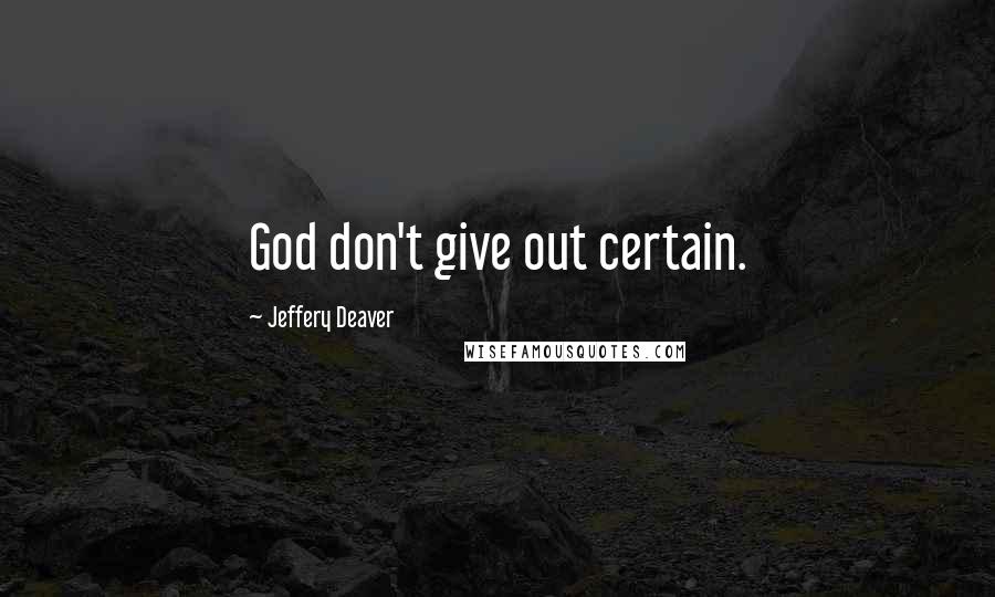 Jeffery Deaver Quotes: God don't give out certain.