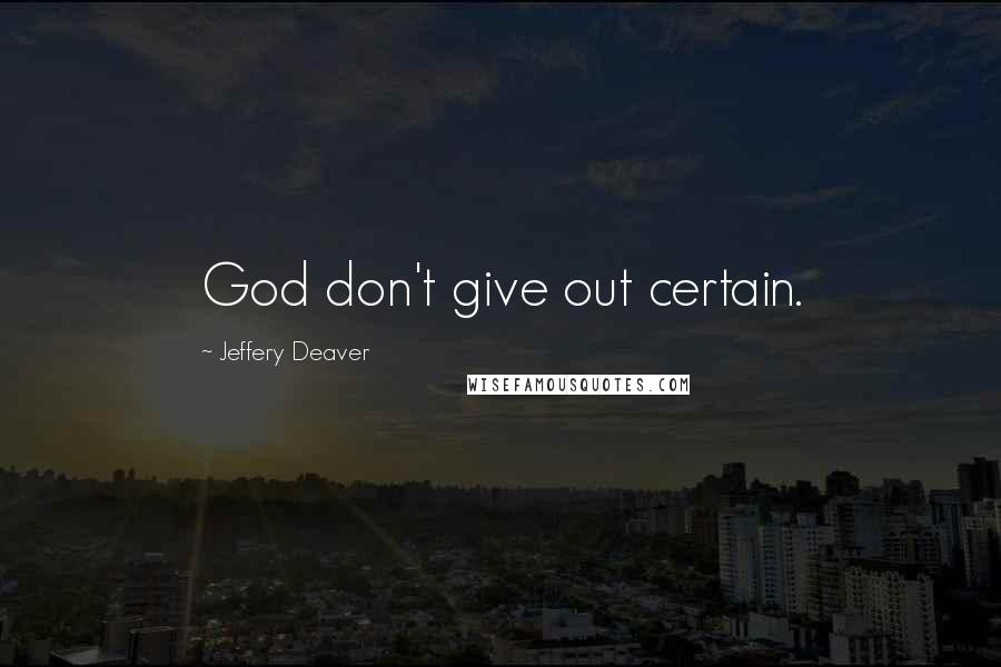 Jeffery Deaver Quotes: God don't give out certain.