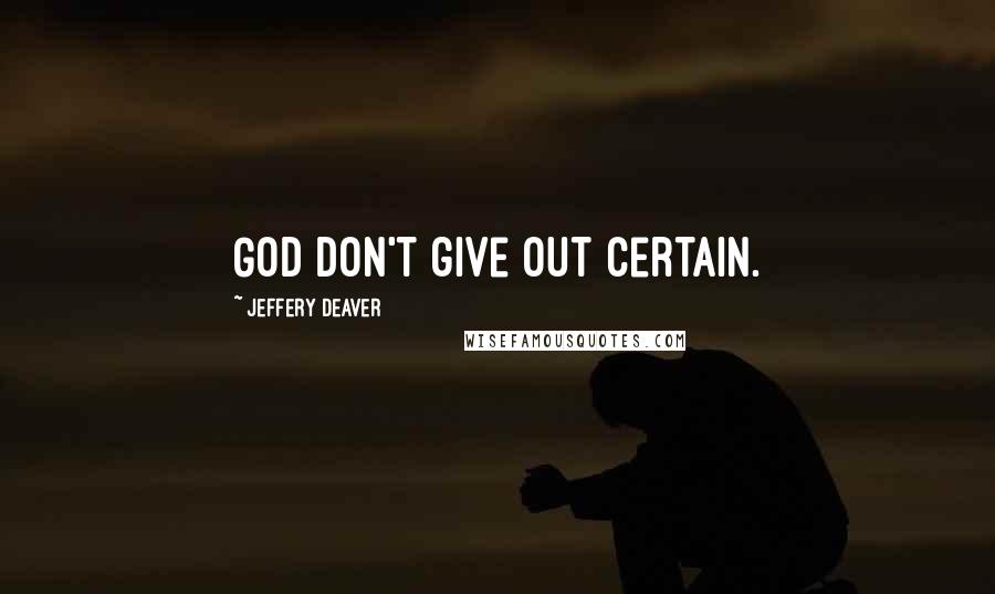 Jeffery Deaver Quotes: God don't give out certain.