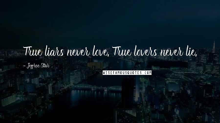 Jeffree Star Quotes: True liars never love. True lovers never lie.