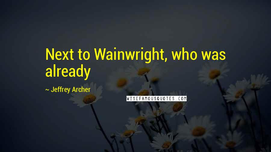 Jeffrey Archer Quotes: Next to Wainwright, who was already