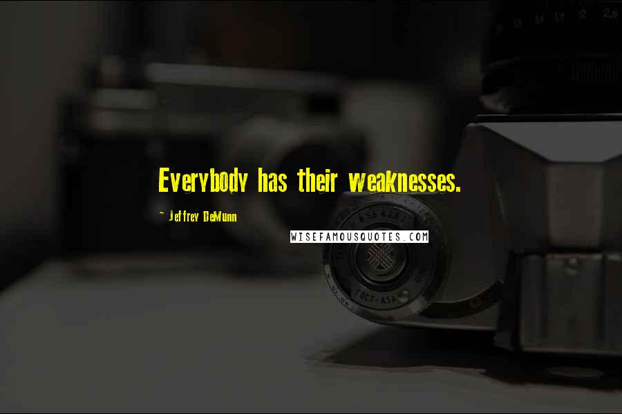 Jeffrey DeMunn Quotes: Everybody has their weaknesses.