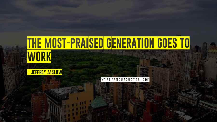 Jeffrey Zaslow Quotes: The most-praised generation goes to work