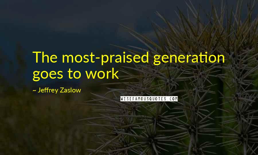 Jeffrey Zaslow Quotes: The most-praised generation goes to work