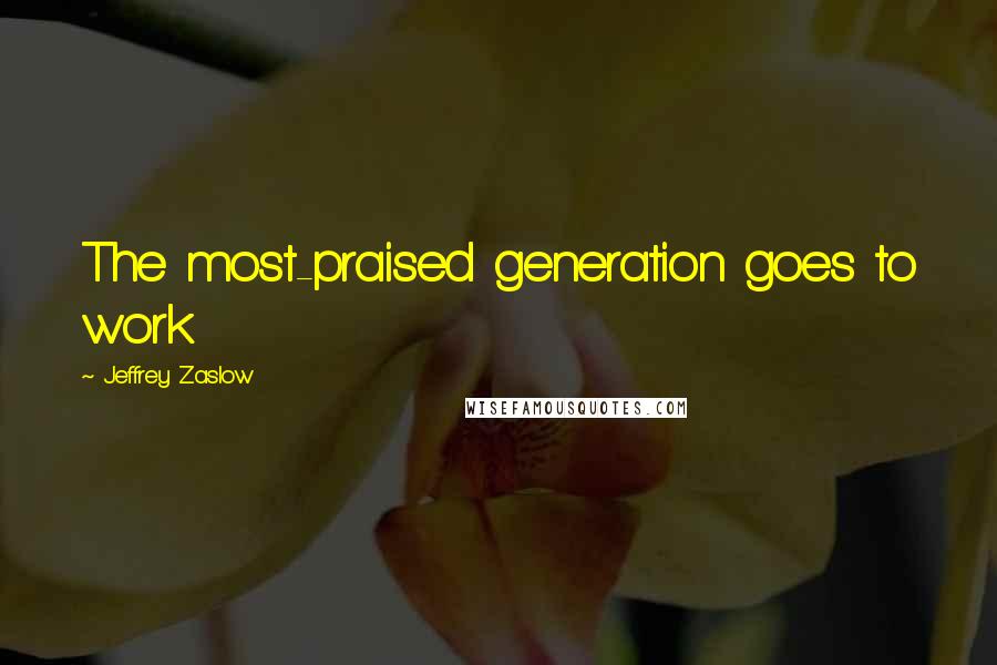 Jeffrey Zaslow Quotes: The most-praised generation goes to work