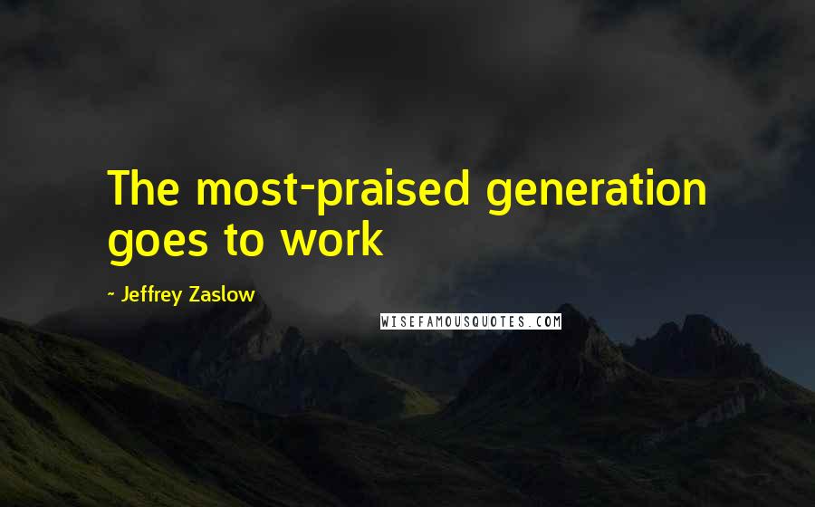 Jeffrey Zaslow Quotes: The most-praised generation goes to work