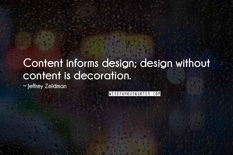 Jeffrey Zeldman Quotes: Content informs design; design without content is decoration.