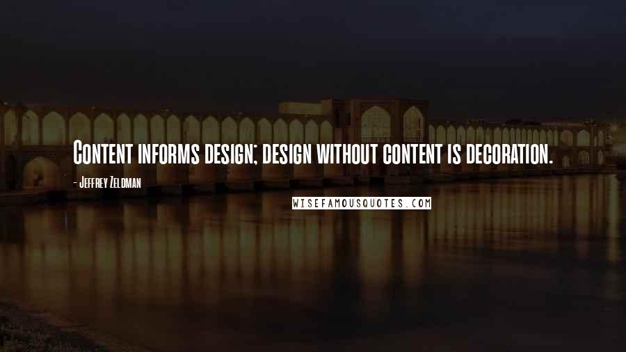 Jeffrey Zeldman Quotes: Content informs design; design without content is decoration.