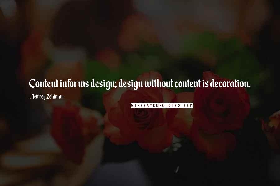 Jeffrey Zeldman Quotes: Content informs design; design without content is decoration.