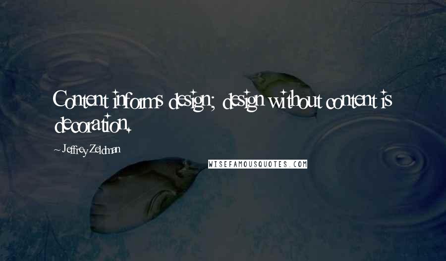 Jeffrey Zeldman Quotes: Content informs design; design without content is decoration.